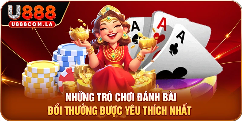 Những trò chơi đánh bài đổi thưởng được yêu thích nhất 